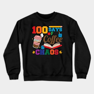 School Teacher 100 Days Of Coffee & Chaos Crewneck Sweatshirt